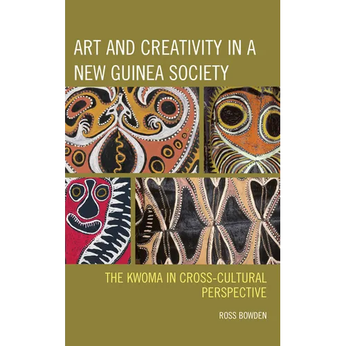 Art and Creativity in a New Guinea Society: The Kwoma in Cross-Cultural Perspective - Paperback