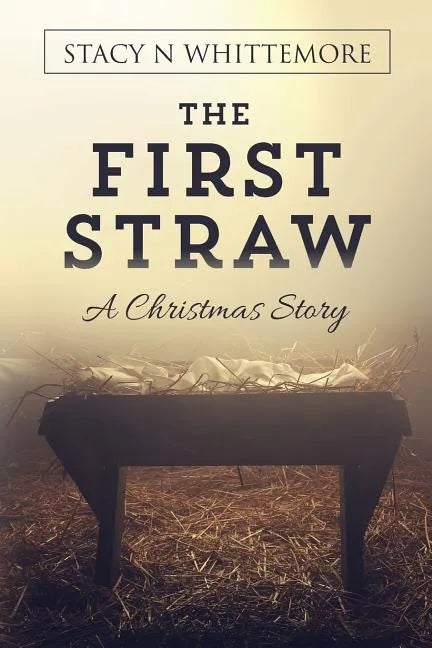 The First Straw: A Christmas Story - Paperback