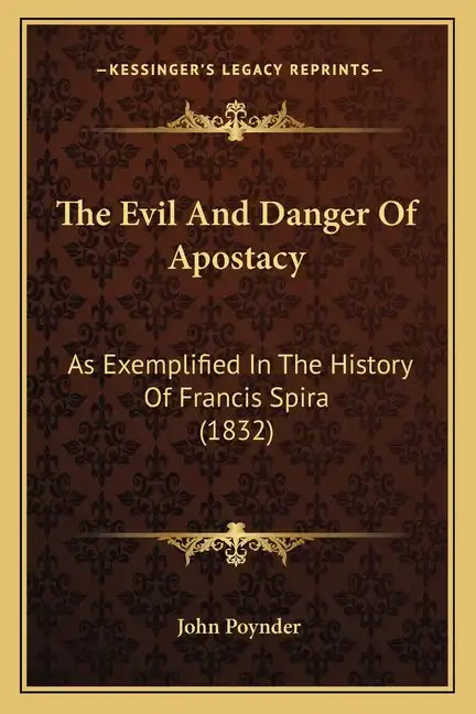 The Evil And Danger Of Apostacy: As Exemplified In The History Of Francis Spira (1832) - Paperback