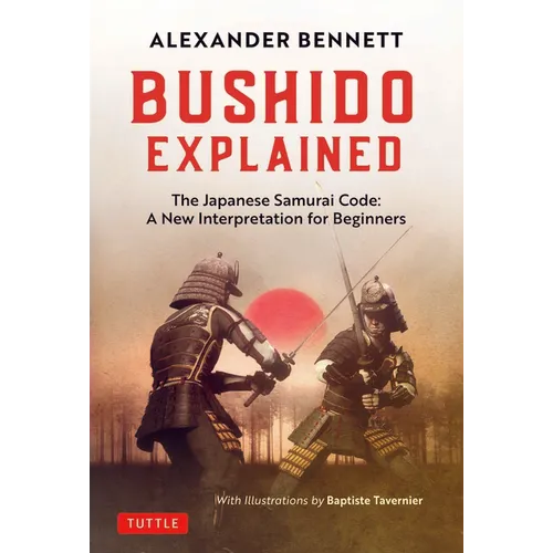 Bushido Explained: The Japanese Samurai Code: A New Interpretation for Beginners - Hardcover