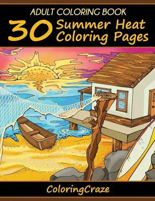 Adult Coloring Book: 30 Summer Heat Coloring Pages - Paperback