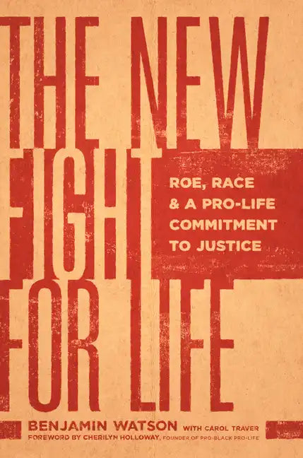 The New Fight for Life: Roe, Race, and a Pro-Life Commitment to Justice - Hardcover