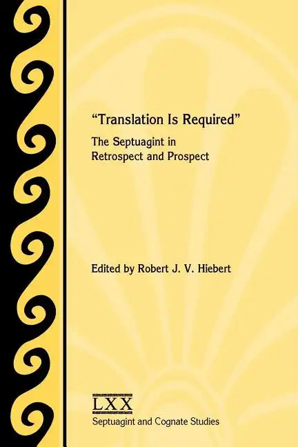 Translation Is Required: The Septuagint in Retrospect and Prospect - Paperback