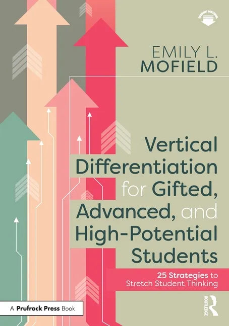 Vertical Differentiation for Gifted, Advanced, and High-Potential Students: 25 Strategies to Stretch Student Thinking - Paperback