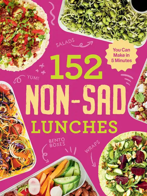152 Non-Sad Lunches You Can Make in 5 Minutes - Paperback