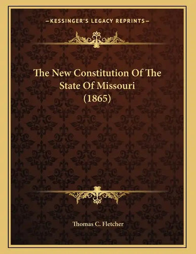 The New Constitution Of The State Of Missouri (1865) - Paperback