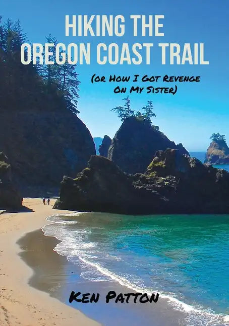 Hiking the Oregon Coast Trail: (or How I Got Revenge on My Sister) - Paperback