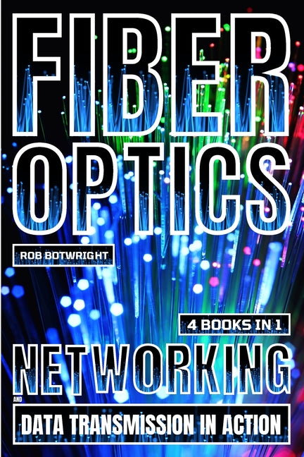 Fiber Optics: Networking And Data Transmission In Action - Paperback