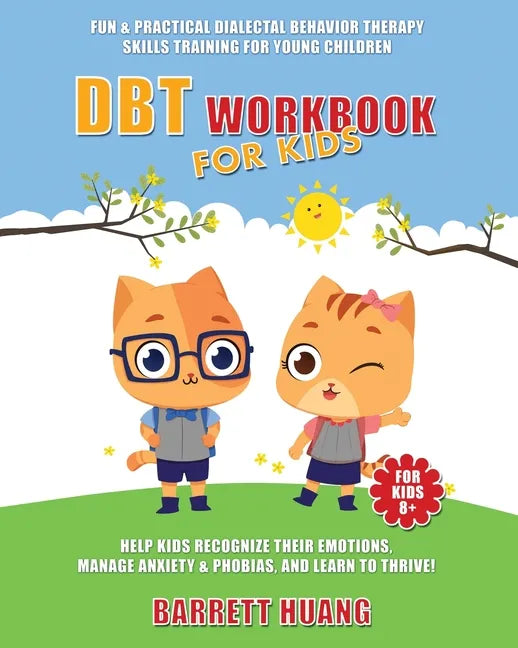DBT Workbook For Kids: Fun & Practical Dialectal Behavior Therapy Skills Training For Young Children Help Kids Manage Anxiety & Phobias, Recognize The - Paperback