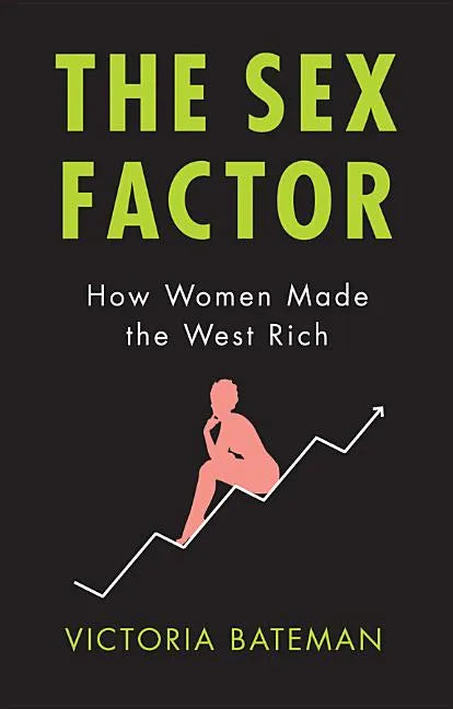 Sex Factor, How Women Made the West Rich - Hardcover