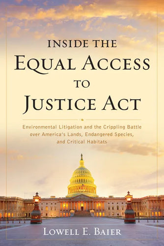 Inside the Equal Access to Justice Act: Environmental Litigation and the Crippling Battle over America's Lands, Endangered Species, and Critical Habit - Paperback