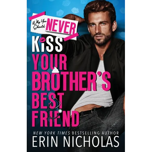 Why You Should Never Kiss Your Brother's Best Friend - Paperback