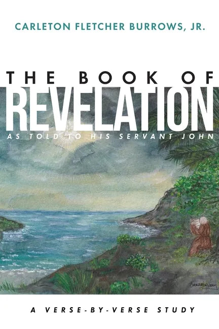 The Revelation of Jesus Christ as Told to His Servant John: A Verse-by-Verse Study - Paperback