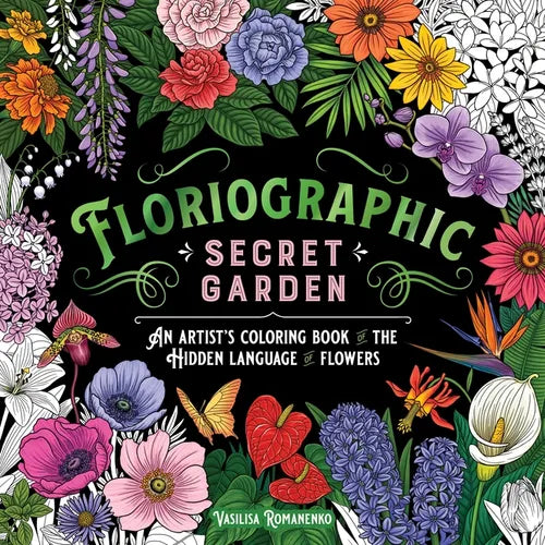 Floriographic: Secret Garden: An Artist's Coloring Book of the Hidden Language of Flowers - Paperback