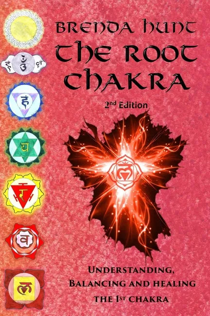 The Root Chakra: Understanding, Balancing and Healing the 1st Chakra - Paperback