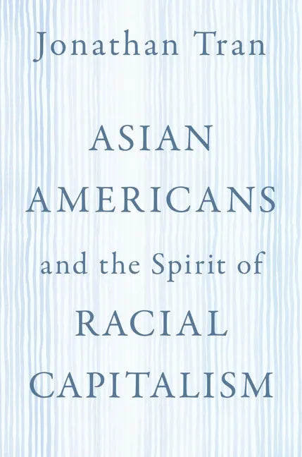 Asian Americans and the Spirit of Racial Capitalism - Paperback