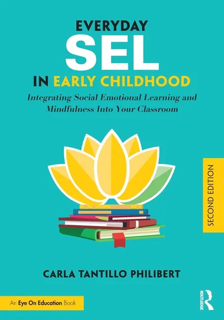 Everyday Sel in Early Childhood: Integrating Social Emotional Learning and Mindfulness Into Your Classroom - Paperback