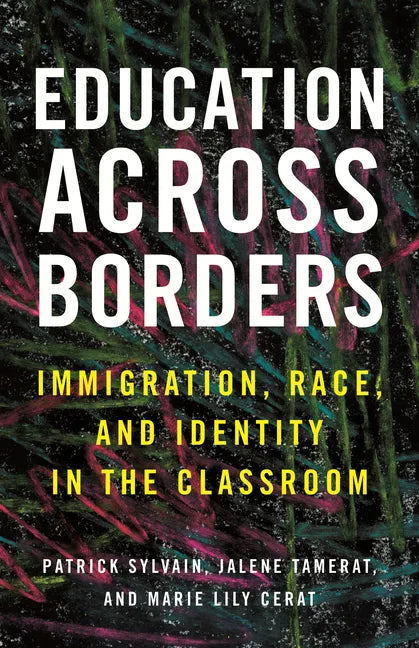 Education Across Borders: Immigration, Race, and Identity in the Classroom - Paperback