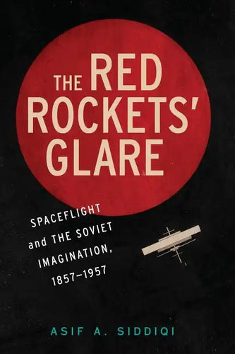 The Red Rockets' Glare: Spaceflight and the Russian Imagination, 1857 1957 - Paperback