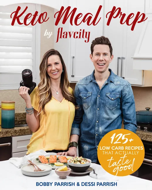 Keto Meal Prep by Flavcity: 125+ Low Carb Recipes That Actually Taste Good (Keto Diet Recipes, Allergy Friendly Cooking) - Hardcover