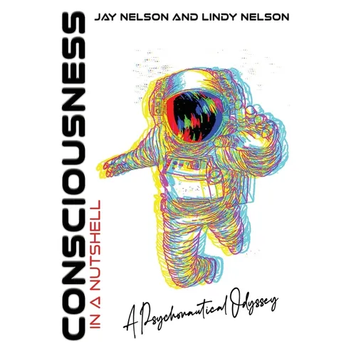 Consciousness in a Nutshell: A Psychonautical Odyssey - Hardcover
