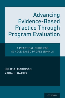 Advancing Evidence-Based Practice Through Program Evaluation: A Practical Guide for School-Based Professionals - Paperback