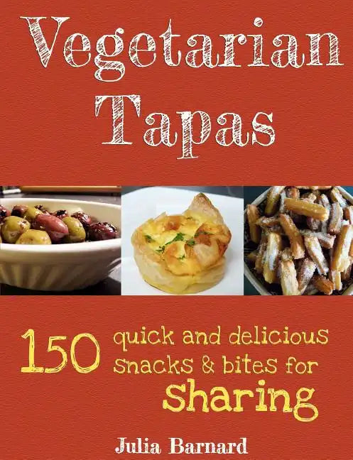 Vegetarian Tapas: 150 quick and delicious snacks and bites for sharing - Paperback