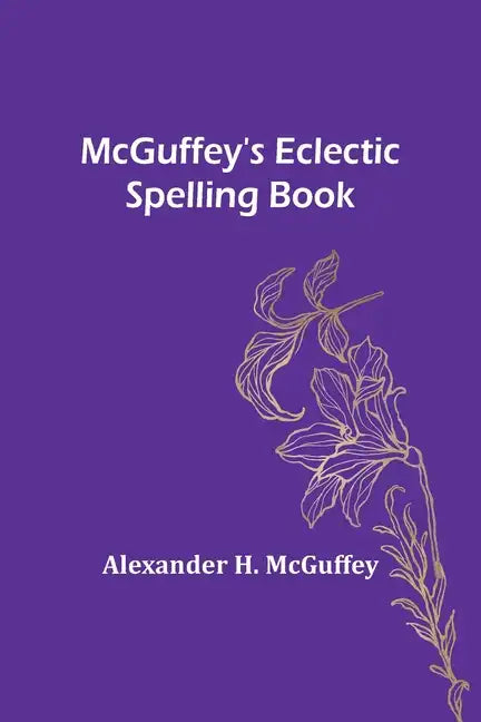 McGuffey's Eclectic Spelling Book - Paperback