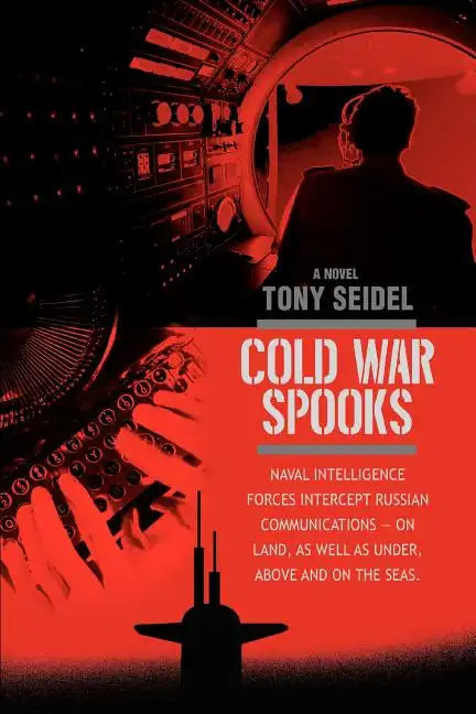 Cold War Spooks: Naval intelligence forces intercept Russian communications--On Land, as well as under, above and on the seas. - Paperback