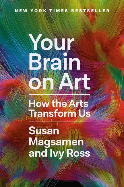Your Brain on Art: How the Arts Transform Us - Hardcover