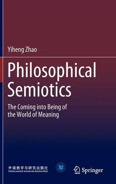 Philosophical Semiotics: The Coming Into Being of the World of Meaning - Hardcover