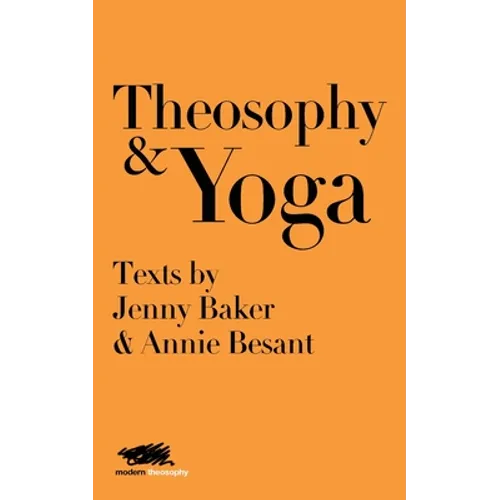 Theosophy and Yoga: Texts by Jenny Baker and Annie Besant - Paperback