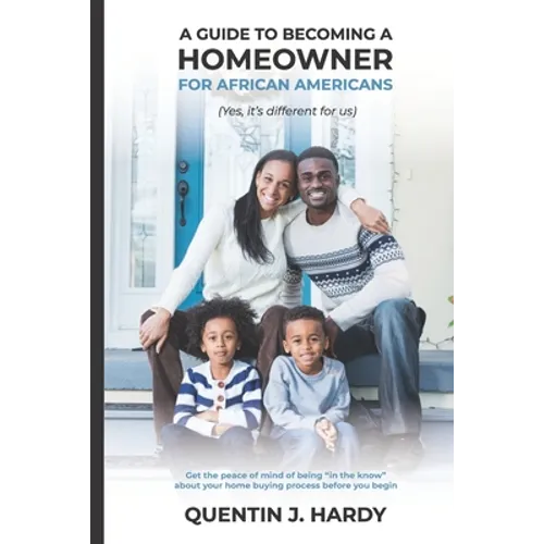 A Guide to Becoming a Homeowner for African-Americans (Yes it is different for us): Get the peace of mind of being 