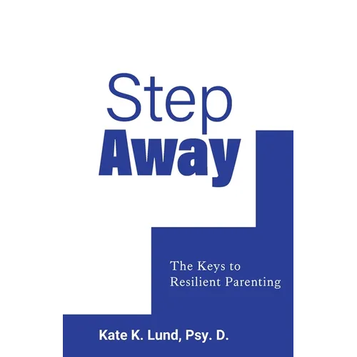 Step Away: The Keys to Resilient Parenting - Paperback