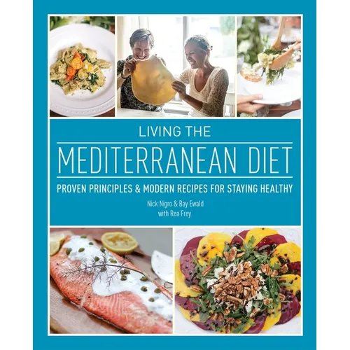 Living the Mediterranean Diet: Proven Principles and Modern Recipes for Staying Healthy - Paperback