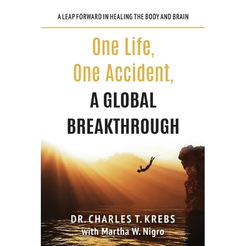 One Life, One Accident, A Global Breakthrough: A Leap Forward in Healing the Body and Brain - Paperback
