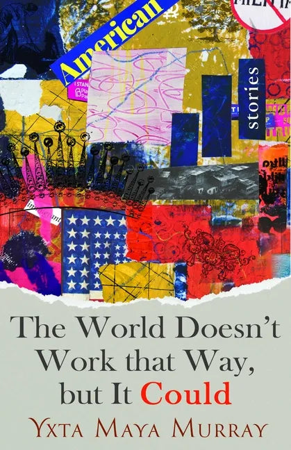 The World Doesn't Work That Way, But It Could: Stories Volume 1 - Hardcover