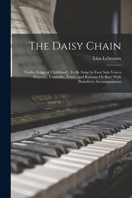 The Daisy Chain: Twelve Songs of Childhood: To Be Sung by Four Solo Voices (Soprano, Contralto, Tenor, and Baritone Or Bass) With Pianoforte Accompani - Paperback