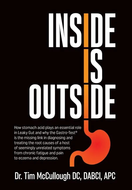 Inside is Outside: How stomach acid plays an essential role in Leaky Gut and why the Gastro-Test(R) is the missing link in diagnosing and - Hardcover