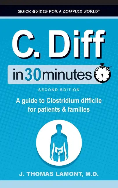 C. Diff In 30 Minutes: A Guide to Clostridium Difficile for Patients and Families - Hardcover