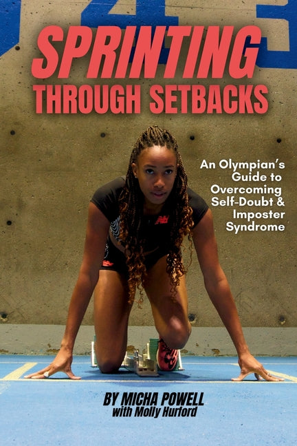 Sprinting Through Setbacks: An Olympian's Guide to Overcoming Self-Doubt and Imposter Syndrome - Paperback