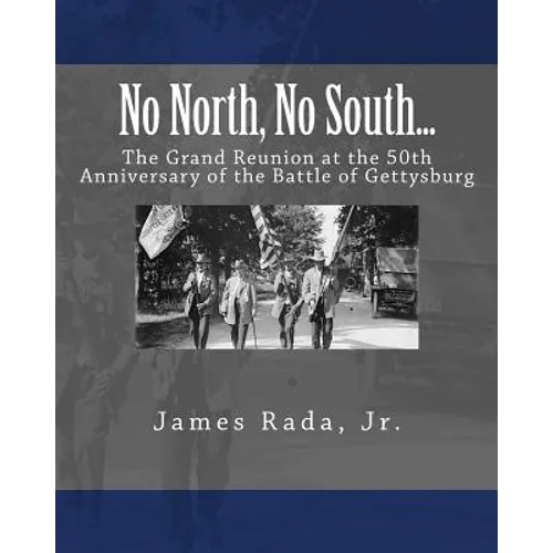 No North, No South...: The Grand Reunion at the 50th Anniversary of the Battle of Gettysburg - Paperback