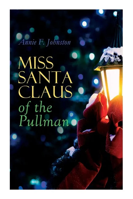 Miss Santa Claus of the Pullman: Children's Christmas Tale - Paperback