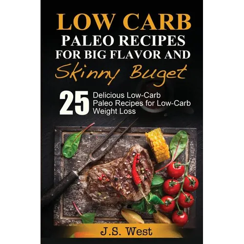 Practical Paleo: Paleo Recipes for Big Flavor and Skinny Budget: 25 Delicious Low Carb Paleo Recipes for Low-Carb Weight Loss. Paleo Co - Paperback