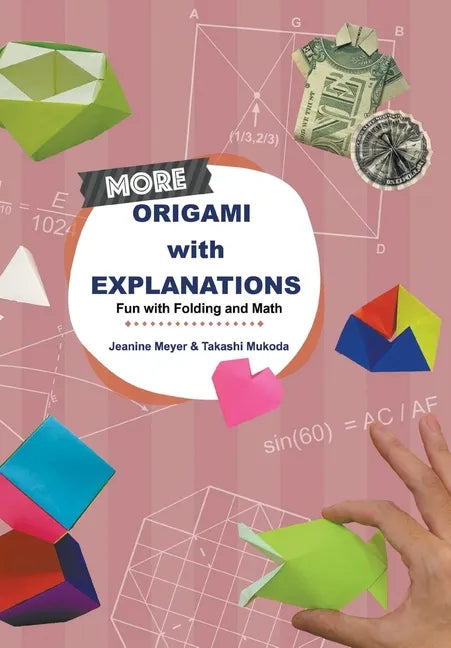 More Origami with Explanations: Fun with Folding and Math - Paperback