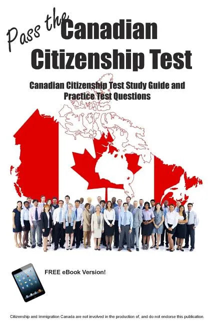 Pass the Canadian Citizenship Test! Canadian Citizenship Test Study Guide and Practice Test Questions - Paperback