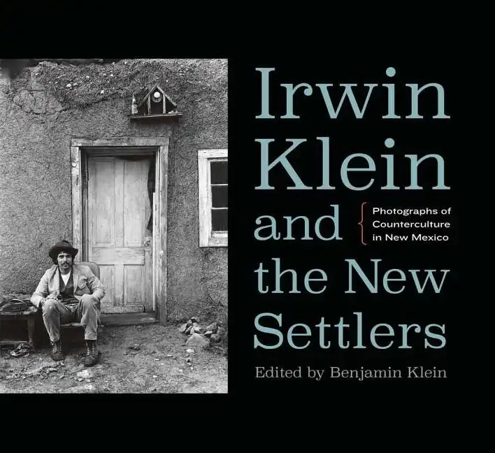 Irwin Klein and the New Settlers: Photographs of Counterculture in New Mexico - Hardcover