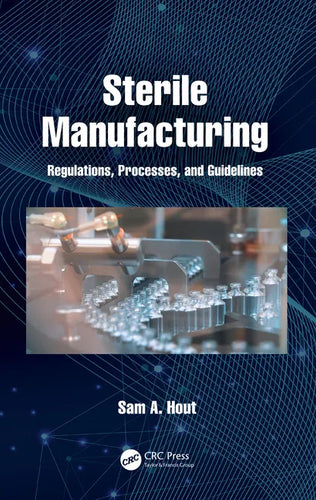 Sterile Manufacturing: Regulations, Processes, and Guidelines - Hardcover