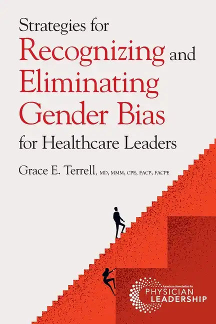 Strategies for Recognizing and Eliminating Gender Bias for Healthcare Leaders - Paperback