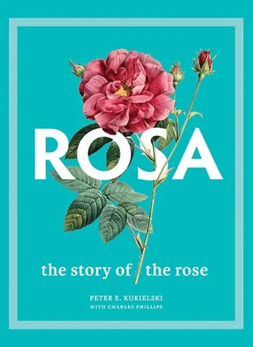 Rosa: The Story of the Rose - Hardcover